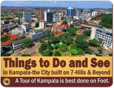 12-Top Things to Do and See in Kampala-The city built on 7-Hills and beyond