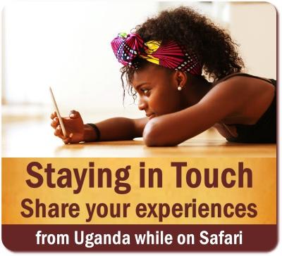 Staying in Touch with Home while on Safari in Uganda